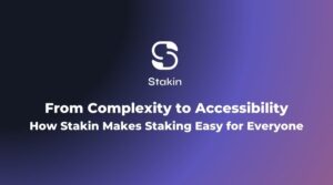 From Complexity to Accessibility: How Stakin Makes Staking Easy for Everyone